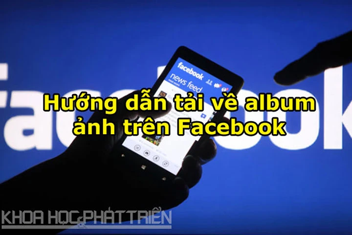 Hướng dẫn download toàn bộ album ảnh trên Facebook