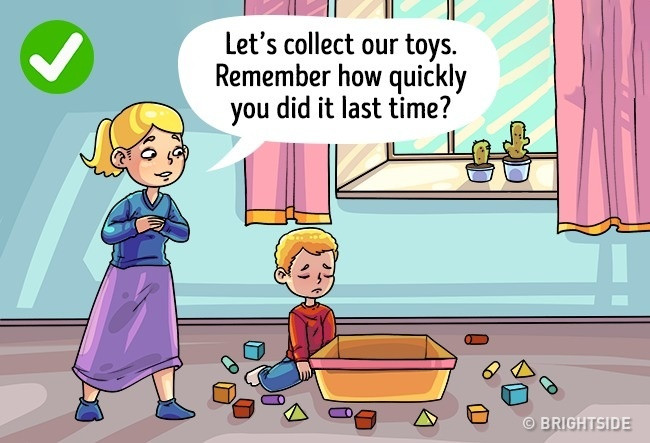 Nên nói: Hãy thu dọn đồ chơi của con đi nào, con có nhớ lần trước con thu dọn nhanh như thế nào không? Nên nói: Hãy thu dọn đồ chơi của con đi nào, con có nhớ lần trước con thu dọn nhanh như thế nào không?