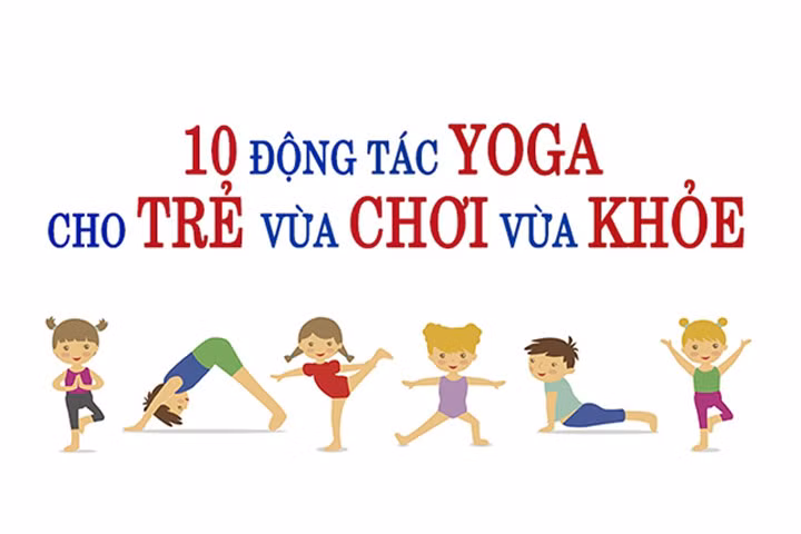 10 động tác Yoga cho bé càng chơi càng khỏe