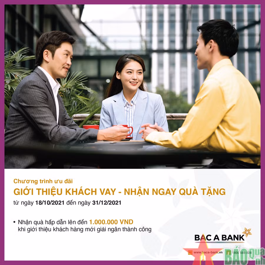 Chương trình giới thiệu khách vay-nhận ngay quà tặng. Giới thiệu khách vay-nhận ngay quà tặng từ BAC A BANK