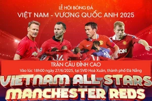 Huyền thoại MU so tài cùng tuyển Ngôi sao Việt Nam vào ngày 27/6.