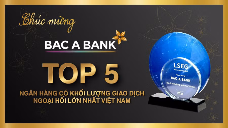 BAC A BANK là một trong năm ngân hàng có khối lượng giao dịch ngoại hối lớn nhất Việt Nam năm 2024