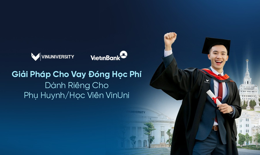 VietinBank: Giải pháp cho vay đóng học phí dành cho phụ huynh, học viên VinUni