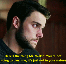  “You’re never going to trust me; that’s not in your nature. But you can stop worrying because - and you might have forgotten this - but I am your only option. Without me, you go to prison.” - Cậu sẽ không bao giờ tin tưởng tôi; cái đó nằm ngoài bản năng của cậu. Nhưng cậu có thể ngừng lo lắng bởi vì - và cậu chắc đã quên điều này - rằng tôi là lựa chọn duy nhất mà cậu có. Không có tôi, cậu sẽ tù mọt xương. 
