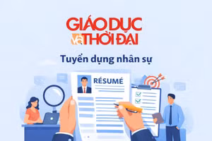 Báo Giáo dục và Thời đại tuyển dụng 2 phóng viên và 1 nhân viên kinh doanh và phát triển thị trường.