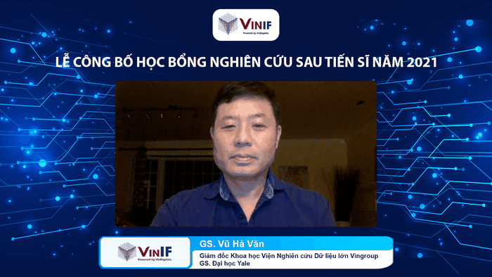 Giáo sư Vũ Hà Văn (Giám đốc Khoa học Quỹ Đổi mới sáng tạo Vingroup - VinIF và Viện Nghiên cứu Dữ liệu lớn VinBigdata, Tập đoàn Vingroup) mong muốn chương trình sẽ mở ra cơ hội và khuyến khích các nghiên cứu sinh làm luận án ở nước ngoài quay về Việt Nam làm việc. Giáo sư Vũ Hà Văn (Giám đốc Khoa học Quỹ Đổi mới sáng tạo Vingroup - VinIF và Viện Nghiên cứu Dữ liệu lớn VinBigdata, Tập đoàn Vingroup) mong muốn chương trình sẽ mở ra cơ hội và khuyến khích các nghiên cứu sinh làm luận án ở nước ngoài quay về Việt Nam làm việc.