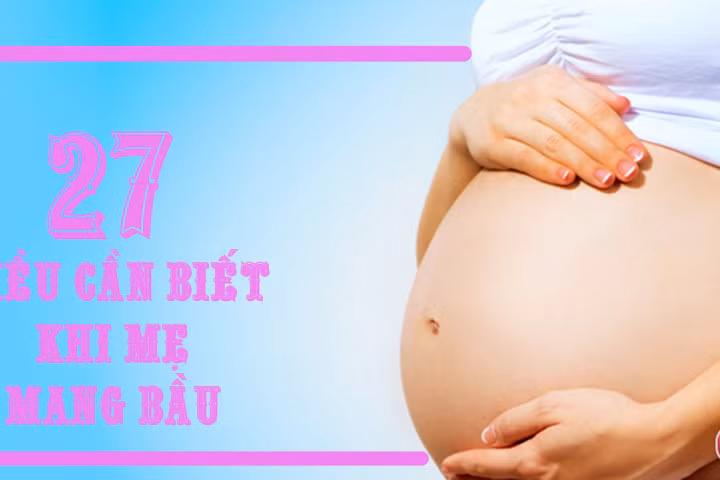 Sau khi thử thai 2 vạch, mẹ nào cũng cần biết 27 điều này