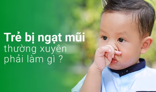Trẻ bị ngạt mũi là mối bận tâm của nhiều cha mẹ