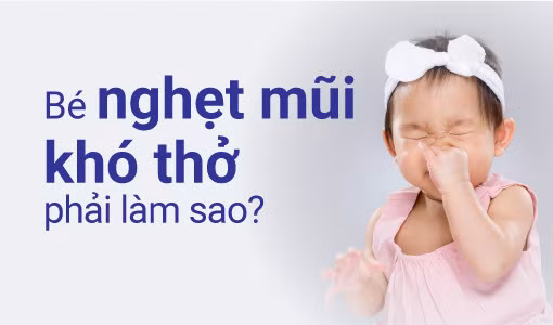 Bé bị nghẹt mũi khó thở xuất phát từ nhiều nguyên nhân khác nhau