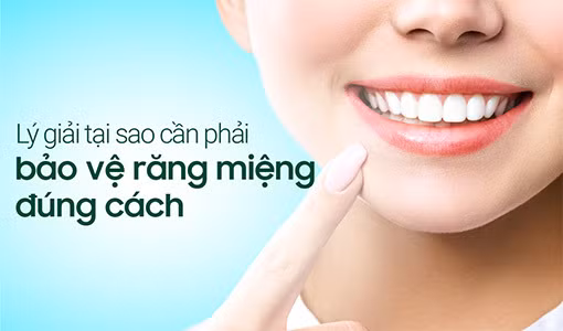 Bảo vệ răng miệng đúng cách là việc rất quan trọng