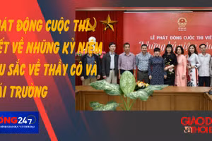 NÓNG 247 | Phát động cuộc thi viết “Những kỷ niệm sâu sắc về thầy cô và mái trường” 