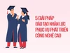 5 giải pháp đào tạo nhân lực phục vụ phát triển công nghệ cao