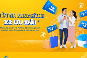 PVcomBank “nhân đôi” ưu đãi tri ân khách hàng thân thiết.