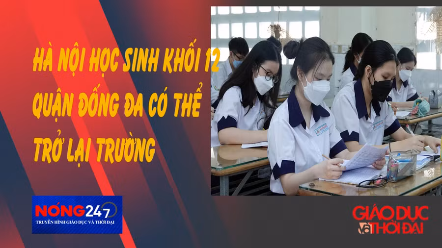 NÓNG 247 | Hà Nội: Học sinh khối 12 quận Đống Đa có thể trở lại trường 