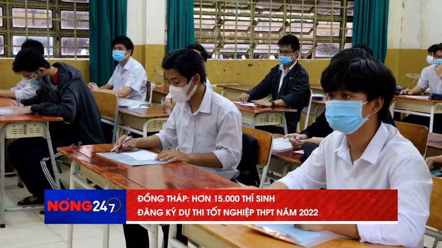 NÓNG 247 | Đồng Tháp hơn 15.000 thí sinh đăng ký dự thi tốt nghiệp THPT năm 2022