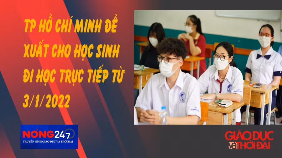 NÓNG 247 | TP Hồ Chí Minh đề xuất cho học sinh đi học trực tiếp từ 3/1/2022