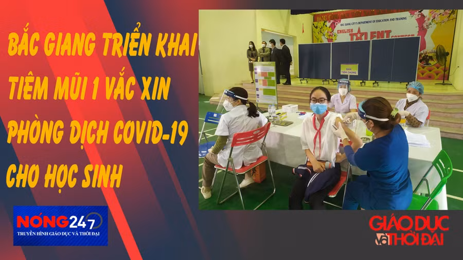 NÓNG 247 | Bắc Giang triển khai tiêm mũi 1 vắc xin phòng Covid-19 cho học sinh