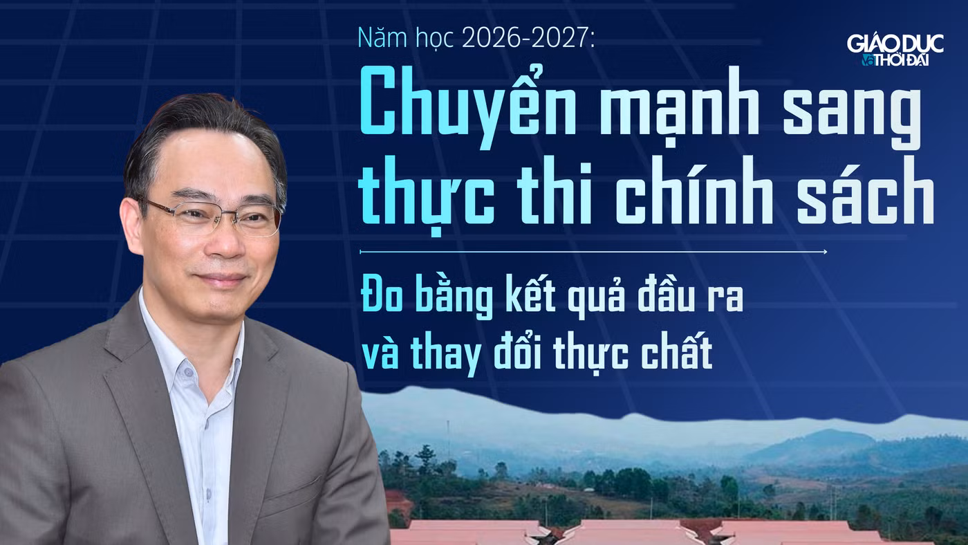 Năm học 2026-2027: Chuyển mạnh sang thực thi chính sách, đo bằng kết quả đầu ra và thay đổi thực chất