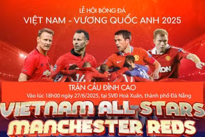 Huyền thoại MU so tài cùng tuyển Ngôi sao Việt Nam vào ngày 27/6.