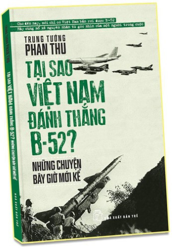 Bìa cuốn “Tại sao Việt Nam đánh thắng B-52? Những chuyện bây giờ mới kể” do NXB Trẻ ấn hành 12/2020. Bìa cuốn “Tại sao Việt Nam đánh thắng B-52? Những chuyện bây giờ mới kể” do NXB Trẻ ấn hành 12/2020.