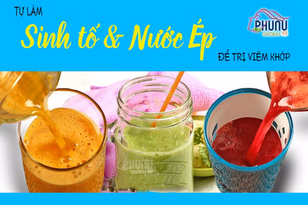 Sinh tố và nước ép bổ dưỡng chấm dứt chứng viêm khớp