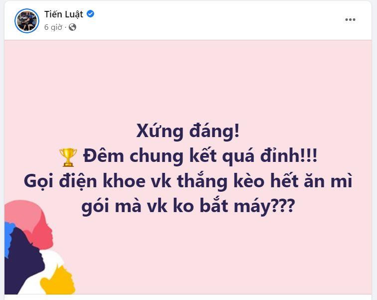 Sau khi đội bóng mình yêu thích giành chức vô địch, nam diễn viên Tiến Luật hài hước chia sẻ: "Xứng đáng! Đêm chung kết quá đỉnh! Gọi điện khoe vợ thắng kèo hết ăn mì gói mà vợ không bắt máy?". Sau khi đội bóng mình yêu thích giành chức vô địch, nam diễn viên Tiến Luật hài hước chia sẻ: "Xứng đáng! Đêm chung kết quá đỉnh! Gọi điện khoe vợ thắng kèo hết ăn mì gói mà vợ không bắt máy?".