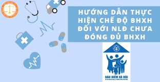 Hướng dẫn chế độ BHXH với người lao động chưa đóng đủ BHXH