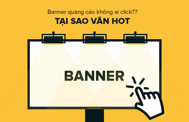 Tại sao banner quảng cáo vẫn sống khỏe dù “không ai thèm click“ ảnh 1 Tại sao banner quảng cáo vẫn sống khỏe dù “không ai thèm click“ ảnh 1