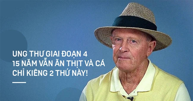 Thắng ung thư theo cách “ai cũng biết nhưng sợ”: 15 năm vẫn ăn thịt cá chỉ kiêng 2 thứ này