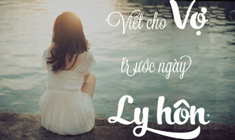 Viết cho vợ trước ngày ly hôn - Ảnh 1 Viet cho vo truoc ngay ly hon - Anh 1