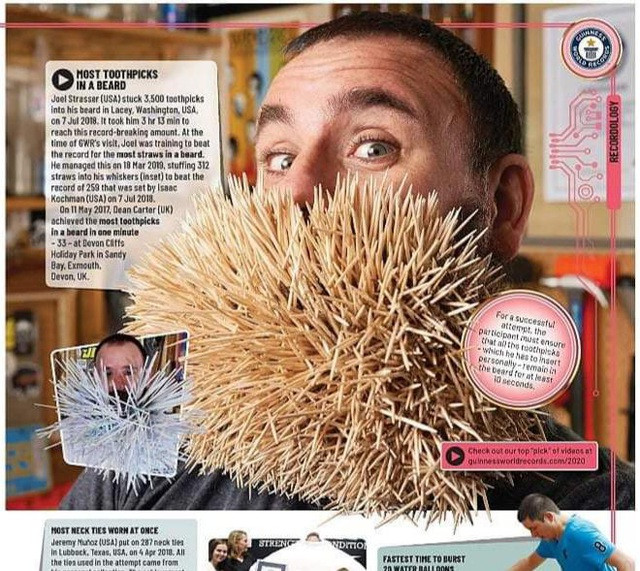 Số lượng tăm nhiều nhất tìm thấy trên một bộ râu là 3.500 que. Kỷ lục này của Joel Strasser ở Lacey, Washington, Mỹ lập vào ngày 7/7/2018. Joel mất đến 3 giờ 13 phút để cắm được số lượng khổng lồ tăm vào bộ râu của mình.