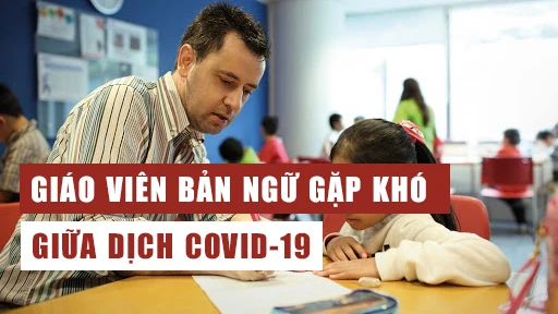 "Giáo viên bản ngữ" gặp khó trong mùa dịch Covid-19