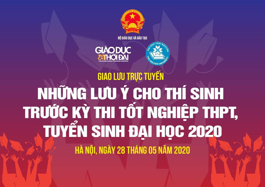 Giao lưu trực tuyến: Những lưu ý cho thí sinh trước kỳ thi tốt nghiệp THPT, tuyển sinh ĐH 2020