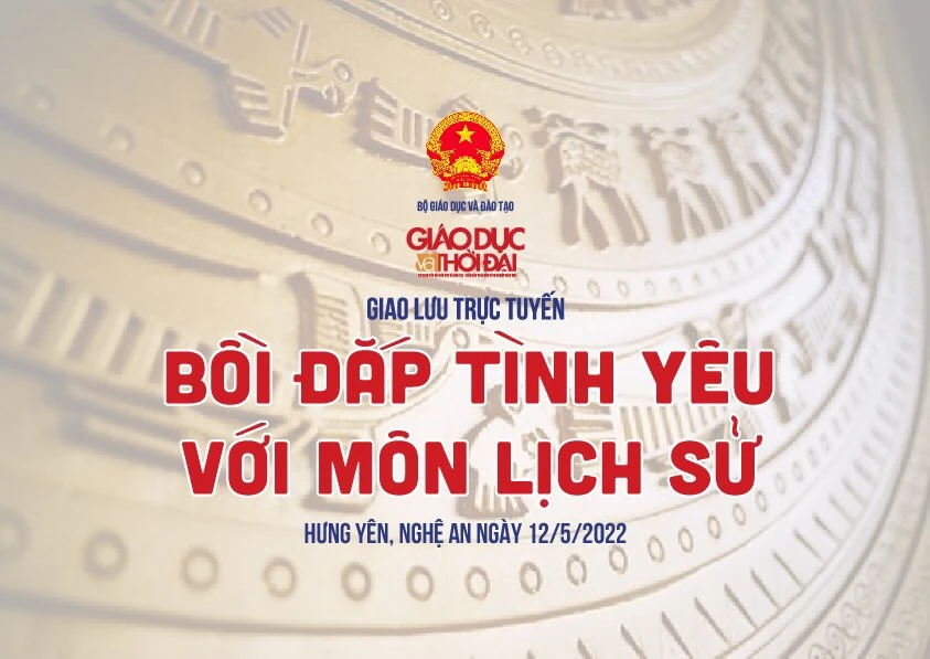 Giao lưu trực tuyến: Bồi đắp tình yêu với môn Lịch sử 