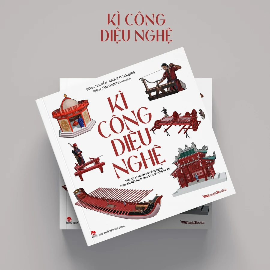 Cuốn sách 'Kì công diệu nghệ' mang đến góc nhìn khái quát về những phát minh của người Việt xưa. Ảnh: NXB Kim Đồng.