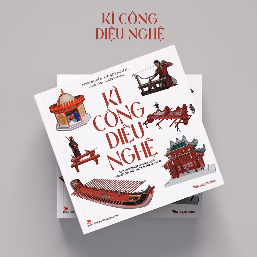 Cuốn sách 'Kì công diệu nghệ' mang đến góc nhìn khái quát về những phát minh của người Việt xưa. Ảnh: NXB Kim Đồng.