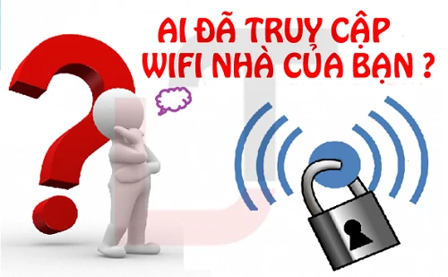 Cách nhanh nhất để biết Wifi bị câu trộm và vô hiệu hóa chúng