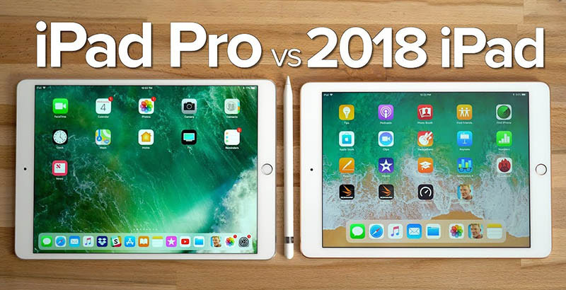 Nên mua iPad 2018 hay iPad Pro? ảnh 3 iPad Pro vs iPad 2018