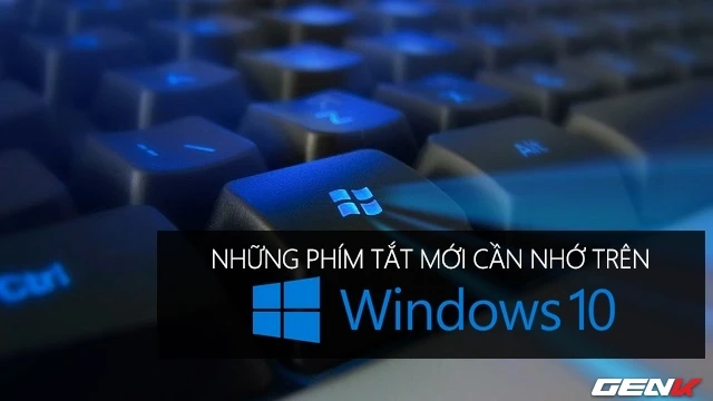 Windows 10 bổ sung các phím tắt mới rất hữu ích.