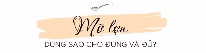 Mỡ lợn nhiều công dụng nhưng người Việt lại bỏ phí: Ăn thế nào để cả nhà hưởng lợi? - 7