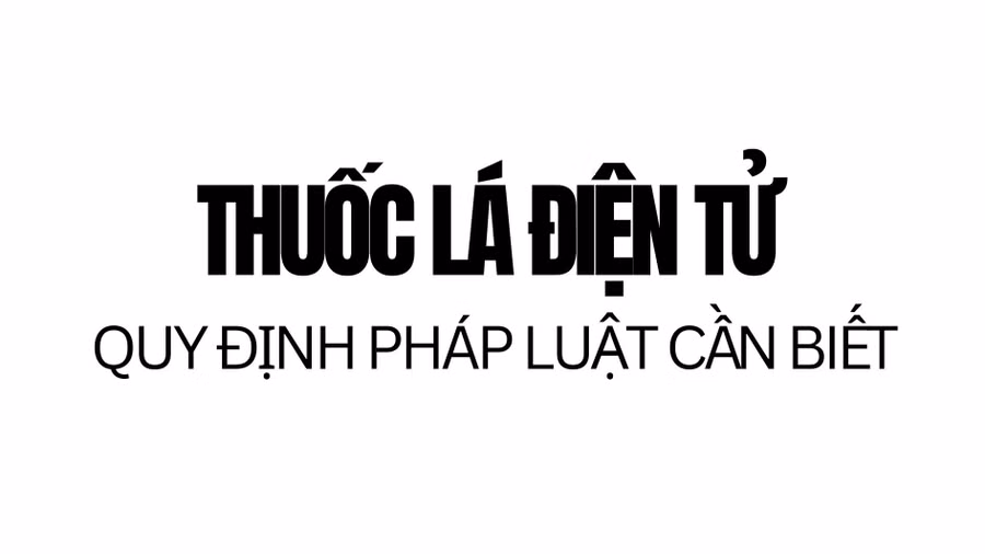 Infographic: Thuốc lá điện tử và những quy định pháp luật cần biết