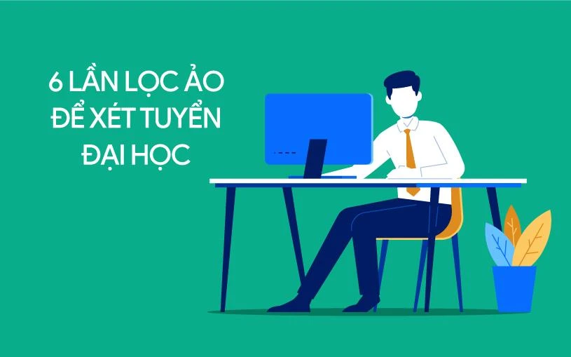 Chi tiết 6 lần lọc ảo để xét tuyển đại học