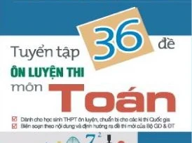 Tuyển tập 36 đề ôn luyện thi môn Toán