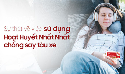 Hoạt Huyết Nhất Nhất có chống say tàu xe không?