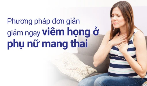 Giảm ngay viêm họng ở phụ nữ mang thai