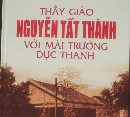 &quot;Thầy giáo Nguyễn Tất Thành với mái trường Dục Thanh&quot;