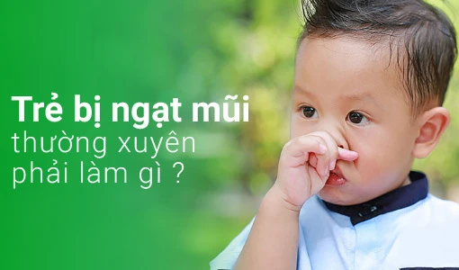 Trẻ bị ngạt mũi là mối bận tâm của nhiều cha mẹ