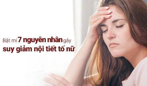 Nhận biết sớm nguyên nhân suy giảm nội tiết tố nữ để sớm có biện pháp xử lý