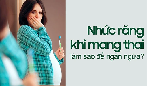 Một số chị em bị nhức răng khi mang thai