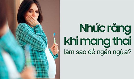 Một số chị em bị nhức răng khi mang thai
